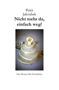 Vorderes Coverbild Eine Ronny Hirt Geschichte / Nicht mehr da, einfach weg! - Eine Ronny Hirt Geschichte