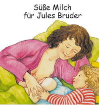 Vorderes Coverbild Süße Milch für Jules Bruder
