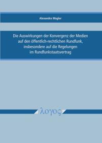 Vorderes Coverbild Die Auswirkungen der Konvergenz der Medien auf den öffentlich-rechtlichen Rundfunk, insbesondere auf die Regelungen im Rundfunkstaatsvertrag