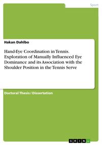Vorderes Coverbild Hand-Eye Coordination in Tennis. Exploration of Manually Influenced Eye Dominance and its Association with the Shoulder Position in the Tennis Serve