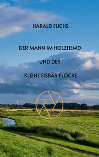 Vorderes Coverbild Der Mann im Holzhemd und der kleine Eisbär Flocke