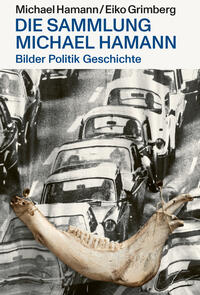 Vorderes Coverbild Bilder Politik Geschichte? – Die Sammlung Michael Hamann