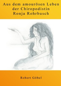 Vorderes Coverbild Aus dem amourösen Leben der Chiropodistin Ronja Rohrbusch