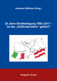 Vorderes Coverbild 25 Jahre Streitbeilegung 1992–2017 – Ist das „Südtirolproblem“ gelöst?!