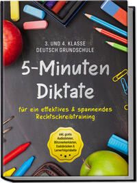 Vorderes Coverbild 5-Minuten Diktate für ein effektives & spannendes Rechtschreibtraining | 3. und 4. Klasse Deutsch Grundschule | inkl. gratis Audiodateien, Blitzmerkerkästen, Eselsbrücken & Lernerfolgstabelle