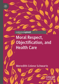 Vorderes Coverbild Moral Respect, Objectification, and Health Care
