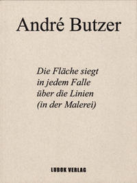 Vorderes Coverbild André Butzer: Die Fläche siegt in jedem Fall über die Fläche (in der Malerei)