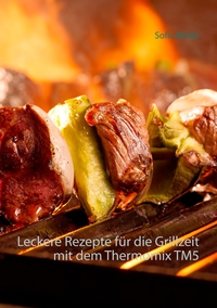 Vorderes Coverbild Leckere Rezepte für die Grillzeit mit dem Thermomix TM5