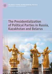 Vorderes Coverbild The Presidentialization of Political Parties in Russia, Kazakhstan and Belarus