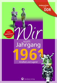 Vorderes Coverbild Aufgewachsen in der DDR - Wir vom Jahrgang 1961 - Kindheit und Jugend