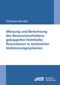 Vorderes Coverbild Messung und Berechnung des Resonanzverhaltens gekoppelter Helmholtz-Resonatoren in technischen Verbrennungssystemen