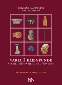 Vorderes Coverbild Varia I Die nichtmetallenen Kleinfunde aus dem Reitia–Heiligtum von Este (Ausgrabungen 1880-1916 und 1987-1991)