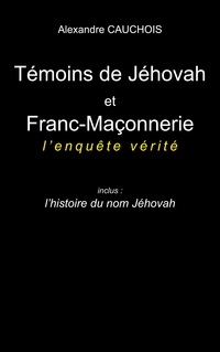 Vorderes Coverbild Témoins de Jéhovah et Franc-Maçonnerie : l'enquête vérité