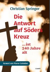 Vorderes Coverbild Die Antwort auf Söders Kreuz..... ist 240 Jahre alt