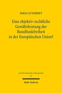 Vorderes Coverbild Eine objektiv-rechtliche Gewährleistung der Rundfunkfreiheit in der Europäischen Union?