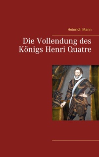 Vorderes Coverbild Die Vollendung des Königs Henri Quatre