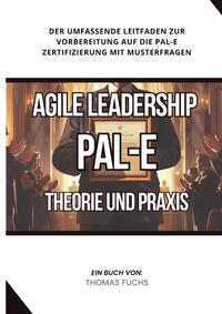 Vorderes Coverbild Agile Leadership (PAL-E): Theorie und Praxis