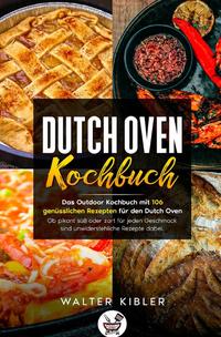 Vorderes Coverbild Dutch Oven Kochbuch Das Outdoor Kochbuch mit 106 genüsslichen Rezepten für den Dutch Oven - Ob pikant süß oder zart für jeden Geschmack sind unwiderstehliche Rezepte dabei.