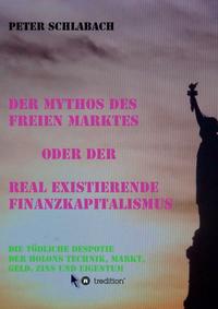 Vorderes Coverbild Der Mythos des Freien Marktes oder der real existierende Finanzkapitalismus
