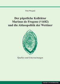 Vorderes Coverbild Der päpstliche Kollektor Marinus de Fregeno († 1482) und die Ablasspolitik der Wettiner