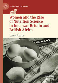 Vorderes Coverbild Women and the Rise of Nutrition Science in Interwar Britain and British Africa