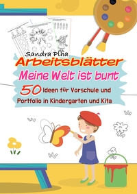 Vorderes Coverbild KitaFix-Kreativ: Arbeitsblätter Meine Welt ist bunt (50 Ideen für Vorschule und Portfolio in Kindergarten und Kita)