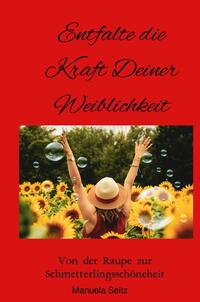 Vorderes Coverbild Entfalte die Kraft Deiner Weiblichkeit
