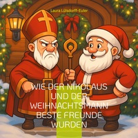 Vorderes Coverbild Wie der Nikolaus und der Weihnachtsmann beste Freunde wurden
