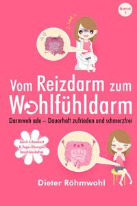 Vorderes Coverbild Vom Reizdarm zum Wohlfühldarm: Darmweh ade - Dauerhaft zufrieden und schmerzfrei