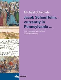 Vorderes Coverbild Jacob Scheuffelin, currently in Pennsylvania …