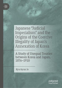 Vorderes Coverbild Japanese "Judicial Imperialism" and the Origins of the Coercive Illegality of Japan's Annexation of Korea