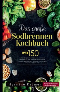 Vorderes Coverbild Das große Sodbrennen Kochbuch! Inklusive 14 Tage Ernährungsplan und praktischem Ernährungsratgeber!