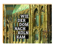 Vorderes Coverbild Wie der Dom nach Köln kam