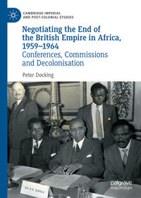 Vorderes Coverbild Negotiating the End of the British Empire in Africa, 1959-1964
