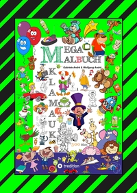 Vorderes Coverbild MEGA MALBUCH - 300 SEITEN KLAMAUK - WITZIG TOLLE AUSMAHLMOTIVE - LUSTIGE THEMEN - TIERE - MENSCHEN - FAHRZEUGE - HÄUSER - KINDER - ORTE