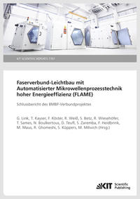 Vorderes Coverbild Faserverbund-Leichtbau mit Automatisierter Mikrowellenprozesstechnik hoher Energieeffizienz (FLAME) : Schlussbericht des BMBF-Verbundprojektes (KIT Scientific Reports ; 7701)