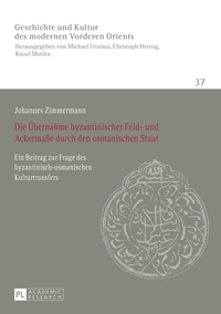 Vorderes Coverbild Die Übernahme byzantinischer Feld- und Ackermaße durch den osmanischen Staat