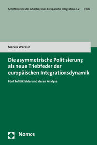 Vorderes Coverbild Die asymmetrische Politisierung als neue Triebfeder der europäischen Integrationsdynamik