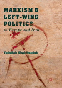 Vorderes Coverbild Marxism and Left-Wing Politics in Europe and Iran