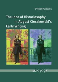 Vorderes Coverbild The Idea of Historiosophy in August Cieszkowski's Early Writing