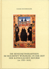 Vorderes Coverbild Die Benediktinerabteien im Hochstift Würzburg in der Zeit der katholischen Reform (ca. 1550-1618)