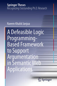 Vorderes Coverbild A Defeasible Logic Programming-Based Framework to Support Argumentation in Semantic Web Applications