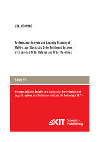 Vorderes Coverbild Performance Analysis and Capacity Planning of Multi-stage Stochastic Order Fulfilment Systems with Levelled Order Release and Order Deadlines