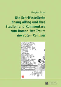 Vorderes Coverbild Die Schriftstellerin Zhang Ailing und ihre Studien und Kommentare zum Roman «Der Traum der roten Kammer»