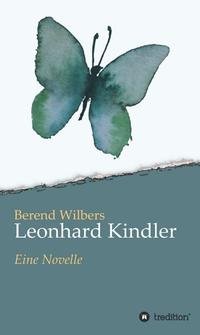 Vorderes Coverbild Leonhard Kindler - Eine Geschichte auf den Spuren des dunkelsten Kapitels deutscher Geschichte in der Gegenwart
