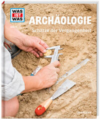 Vorderes Coverbild WAS IST WAS Band 141 Archäologie. Schätze der Vergangenheit