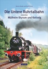 Vorderes Coverbild Die Untere Ruhrtalbahn zwischen Mülheim-Styrum und Kettwig