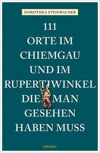 Vorderes Coverbild 111 Orte im Chiemgau und im Rupertiwinkel, die man gesehen haben muss