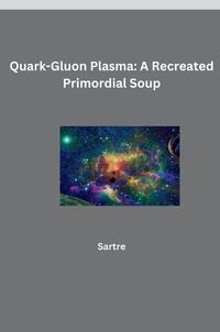 Vorderes Coverbild Quark-Gluon Plasma: A Recreated Primordial Soup