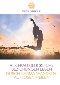 Vorderes Coverbild Als Frau glückliche Beziehungen leben durch Karma wandeln-auflösen-heilen
